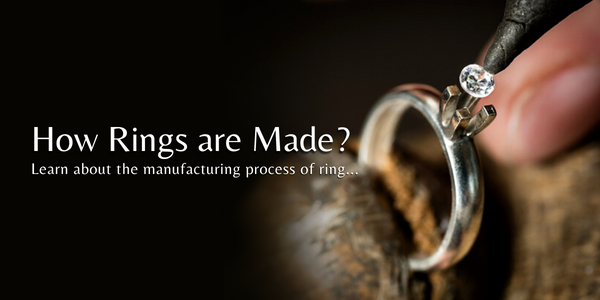 HOW RINGS ARE MADE?