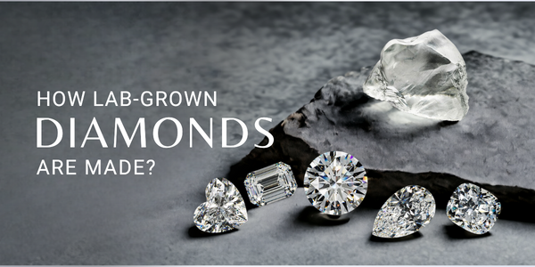 HOW LAB-GROWN DIAMONDS ARE MADE?